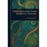 Three Thousand Years of Mental Healing