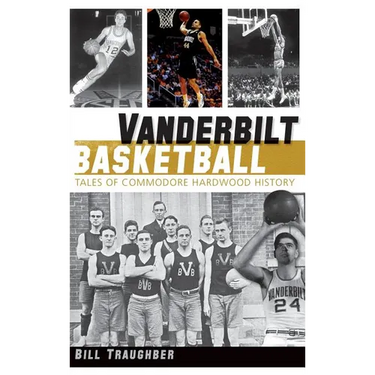 Vanderbilt Basketball: Tales of Commodore Hardwood History