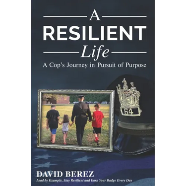 A Resilient Life: A Cop's Journey in Pursuit of Purpose