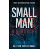 Small Man, Big Murder: Truth is easier to fabricate than fiction.