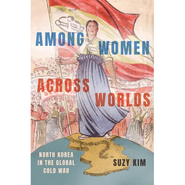 Among Women Across Worlds: North Korea in the Global Cold War