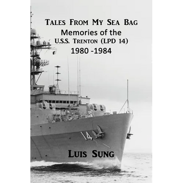 Tale From My Sea Bag: Memories of the U.S.S. Trenton (LPD 14) 1980 - 1984