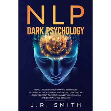 NLP Dark Psychology: Neuro-Linguistic Programming Techniques: The essential guide To Persuade and Influence People, Learn to detect decepti