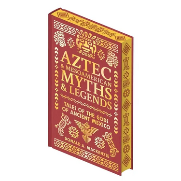 Aztec & Mesoamerican Myths & Legends: Tales of the Gods of Ancient Mexico