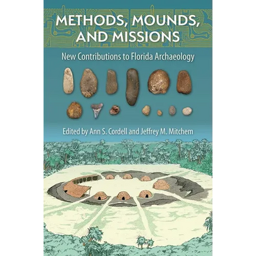 Methods, Mounds, and Missions: New Contributions to Florida Archaeology