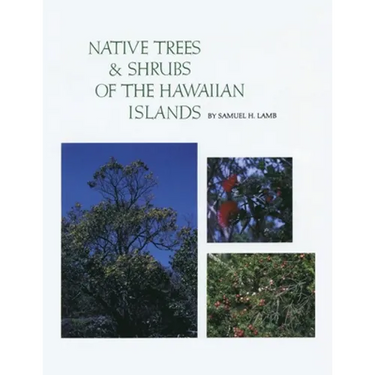 Native Trees and Shrubs of the Hawaiian Islands: An Extensive Study Guide