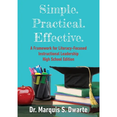Simple. Practical. Effective. A Framework for Literacy-Based Instructional Leadership High School Edition