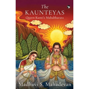 The Kaunteyas Queen Kunti's Mahabharata