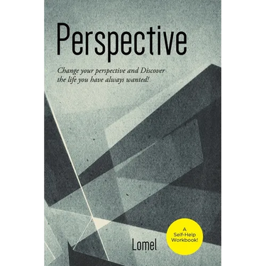 Perspective: Change Your Perspective and Discover the Life You Always Wanted!