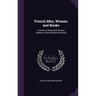 French Men, Women and Books: A Series of Nineteenth-Century Studies/ by Miss Betham-Edwards