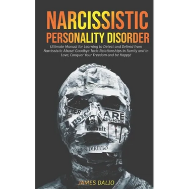 Narcissistic Personality Disorder: Ultimate Manual for Learning to Detect and Defend from Narcissistic Abuse! Goodbye Toxic Relationships in Family an