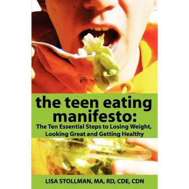 The Teen Eating Manifesto: The Ten Essential Steps to Losing Weight, Looking Great and Getting Healthy