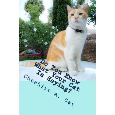 Do You Know What Your Cat Is Saying?: Animals Tell All - Fable, Verse and Haiku