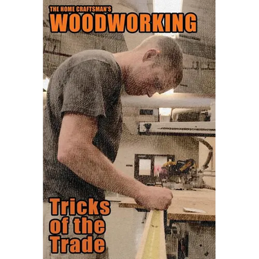 The Home Craftsman's Woodworking Tricks of the Trade