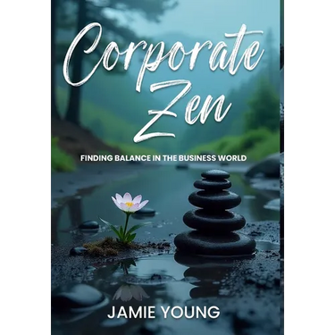 Corporate Zen: Finding Balance in the Business World