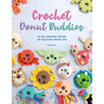Crochet Donut Buddies: 50 Easy Amigurumi Patterns for Collectible Crochet Toys