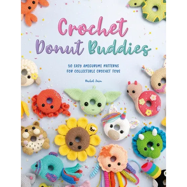 Crochet Donut Buddies: 50 Easy Amigurumi Patterns for Collectible Crochet Toys