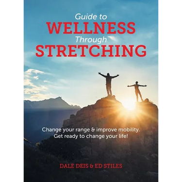Guide to Wellness Through Stretching: Change your range and improve mobility. Get ready to change your life!
