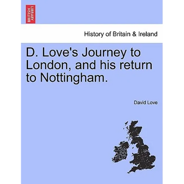 D. Love's Journey to London, and his return to Nottingham.