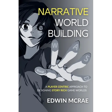 Narrative Worldbuilding: A Player Centric Approach to Designing Story Rich Game Worlds