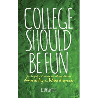 College should be fun: A helpful guide to move from anxiety to resilience