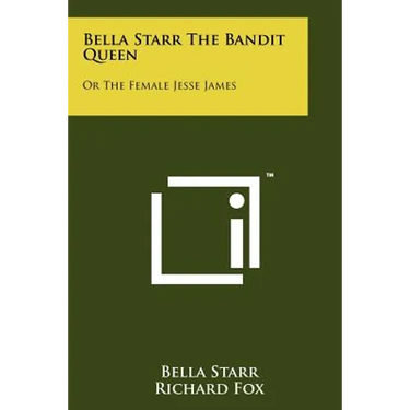 Bella Starr The Bandit Queen: Or The Female Jesse James