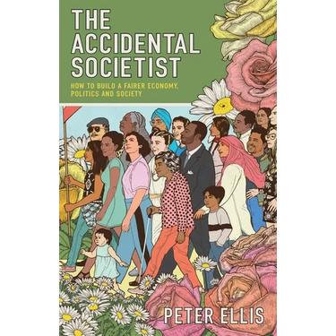 The Accidental Societist: How to build a fairer economy, politics and society