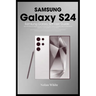 SAMSUNG GALAXY S24 Series User Guide: Tips and Tricks For Beginner and Advanced Users, Setting up and Mastering Your Device, Best Accessories for Opti