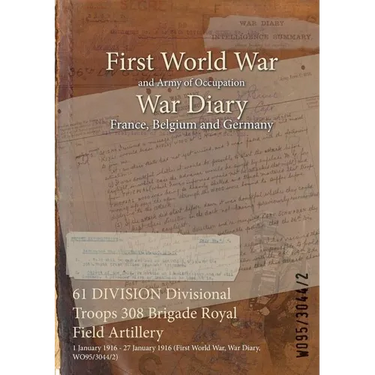 61 DIVISION Divisional Troops 308 Brigade Royal Field Artillery: 1 January 1916 - 27 January 1916 (First World War, War Diary, WO95/3044/2)