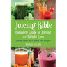 Juicing Bible: Complete Guide to Juicing for Weight Loss: Juicing Detox and Cleanse With Recipes