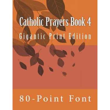Catholic Prayers Book 4: Gigantic Print Edition