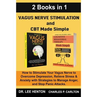 Vagus Nerve Stimulation and CBT Made Simple (2 Books in 1): How to Stimulate Your Vagus Nerve to Overcome Depression, Relieve Stress & Anxiety with St