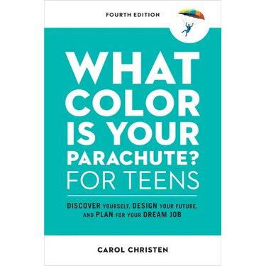 What Color Is Your Parachute? for Teens, Fourth Edition: Discover Yourself, Design Your Future, and Plan for Your Dream Job