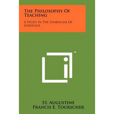 The Philosophy Of Teaching: A Study In The Symbolism Of Language