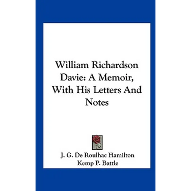 William Richardson Davie: A Memoir, With His Letters And Notes