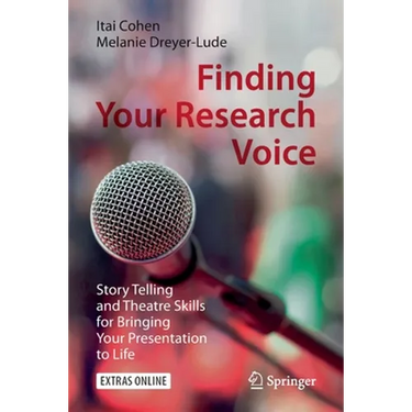 Finding Your Research Voice: Story Telling and Theatre Skills for Bringing Your Presentation to Life