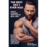The Best Sex I Ever Had: Adult Stories Written by Real Men Recounting Their Hottest Sexual Encounters, Featuring Rough, Anal, BDSM, Gangbangs,