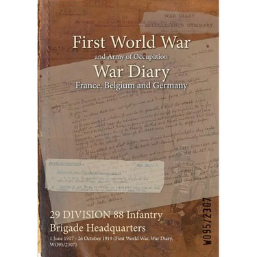 29 DIVISION 88 Infantry Brigade Headquarters: 1 June 1917 - 26 October 1919 (First World War, War Diary, WO95/2307)