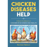 Chicken Diseases Help: A Quick Guidebook on Chicken in Sickness and Health