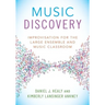Music Discovery: Improvisation for the Large Ensemble and Music Classroom