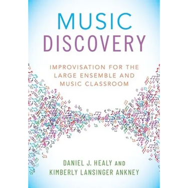 Music Discovery: Improvisation for the Large Ensemble and Music Classroom