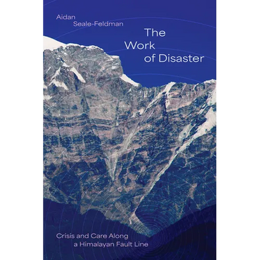 The Work of Disaster: Crisis and Care Along a Himalayan Fault Line