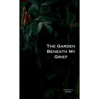 The Garden Beneath My Grief