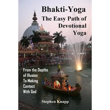 Bhakti-Yoga: The Easy Path of Devotional Yoga: From the Depths of Illusion to Making Contact With God