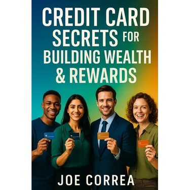 Credit Card Secrets for Building Wealth & Rewards: A Step-by-Step Guide to Using Credit Cards, 0% APR, and Business Credit to Build Wealth, Earn Rewar