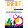 Credit Secrets: 2 Books in 1: Learn How to Raise Your Score, Repair Your Negative Profile Legally and Rapidly. Boost Your Credit Profi