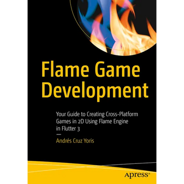 Flame Game Development: Your Guide to Creating Cross-Platform Games in 2D Using Flame Engine in Flutter 3