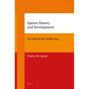 Ajanta: History and Development: Volume 1: The End of the Golden Age