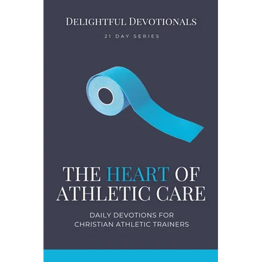 The Heart of Athletic Care - Daily Devotions for Christian Athletic Trainers