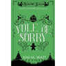 Yule Be Sorry: A Christmas Cozy Mystery (With Dragons)
